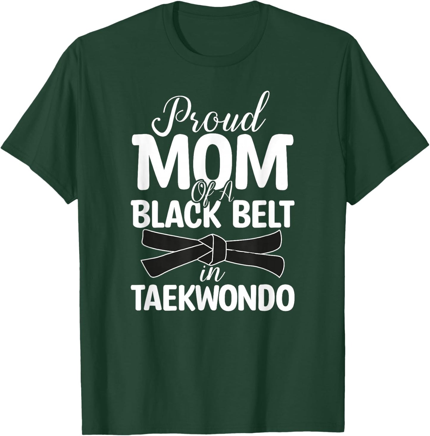Proud Mom Of A Black Belt In Taekwondo T-Shirt - T-Shirt | Forest