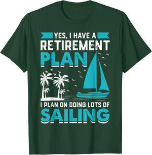 Yes I Have A Retirement Plan I Plan On Doing Lots Of Sailing T-Shirt - T-Shirt | Forest