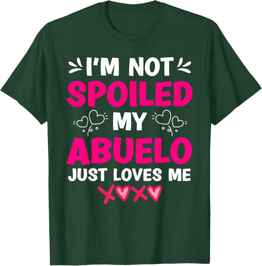 I'm Not Spoiled My Abuelo Just Loves Me Granddaughter Girls T-Shirt - T-Shirt | Forest