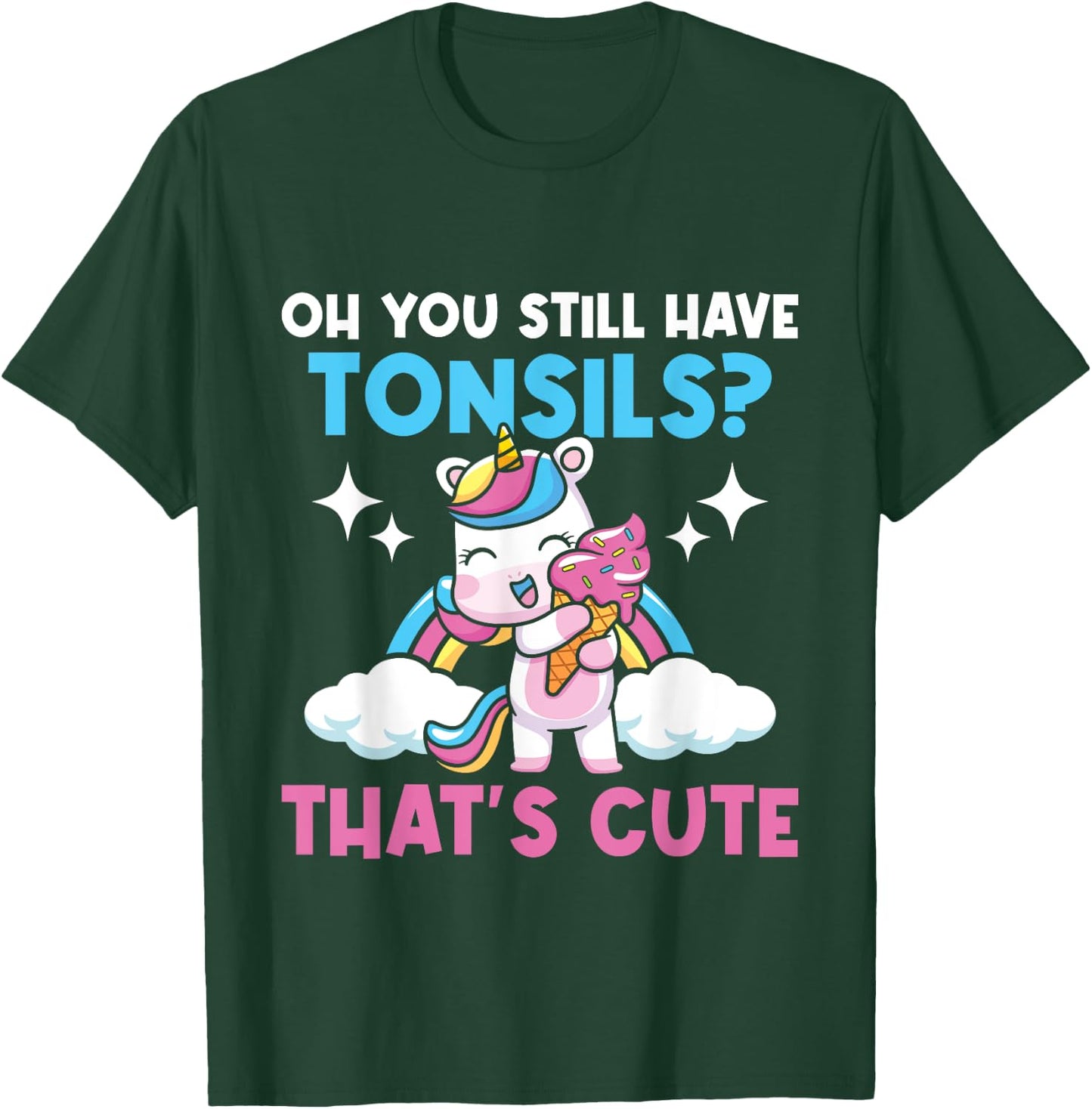 Oh You Still Have Tonsils - Unicorn Tonsillectomy Survivor T-Shirt - T-Shirt | Forest