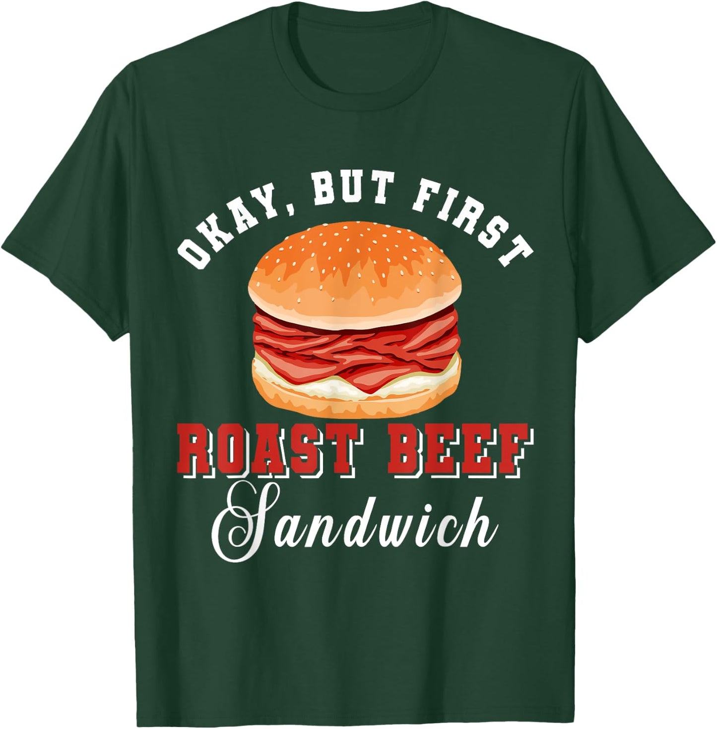 Okay, But First Roast Beef Sandwich Fast Food Lover Foodie T-Shirt - T-Shirt | Forest