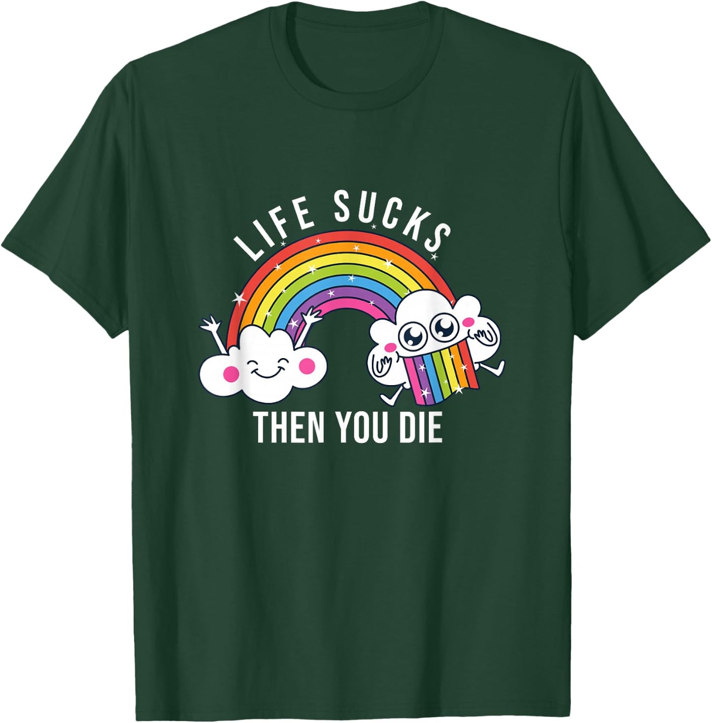 Life Sucks Then You Die | Funny Rainbow Clouds T-Shirt - T-Shirt | Forest