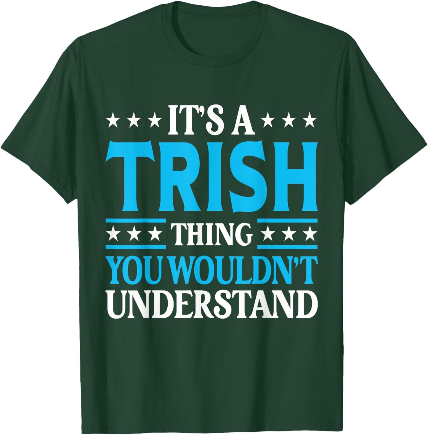 It's A Trish Thing Wouldn't Understand Girl Name Trish T-Shirt - T-Shirt | Forest