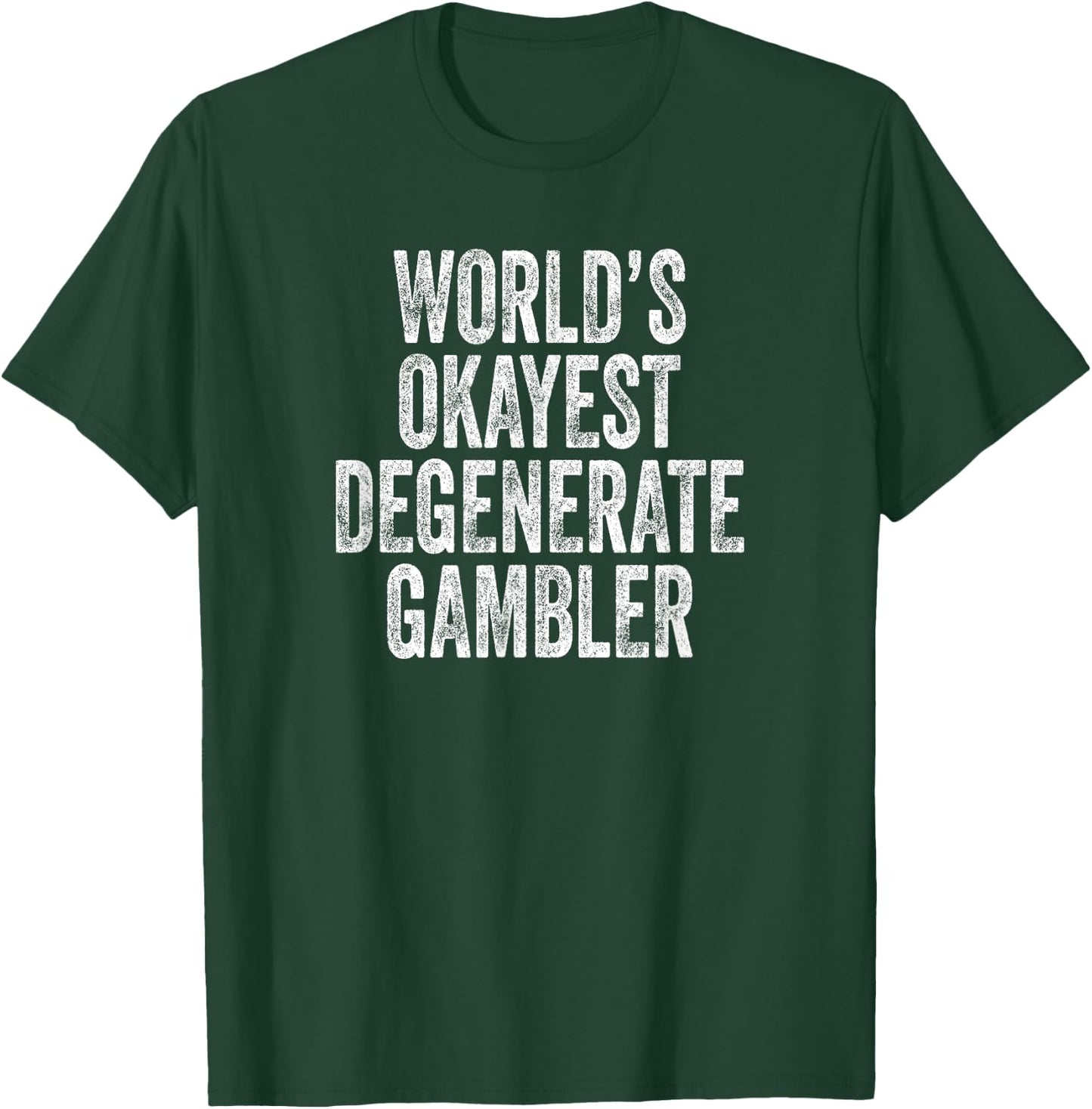 World's Okayest Degenerate Gambler, Funny Gambling T-Shirt - T-Shirt | Forest