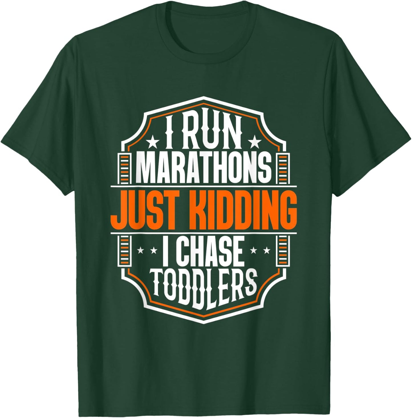 I Run Marathons Just Kidding Chase Toddlers Funny Mom T-Shirt - T-Shirt | Forest