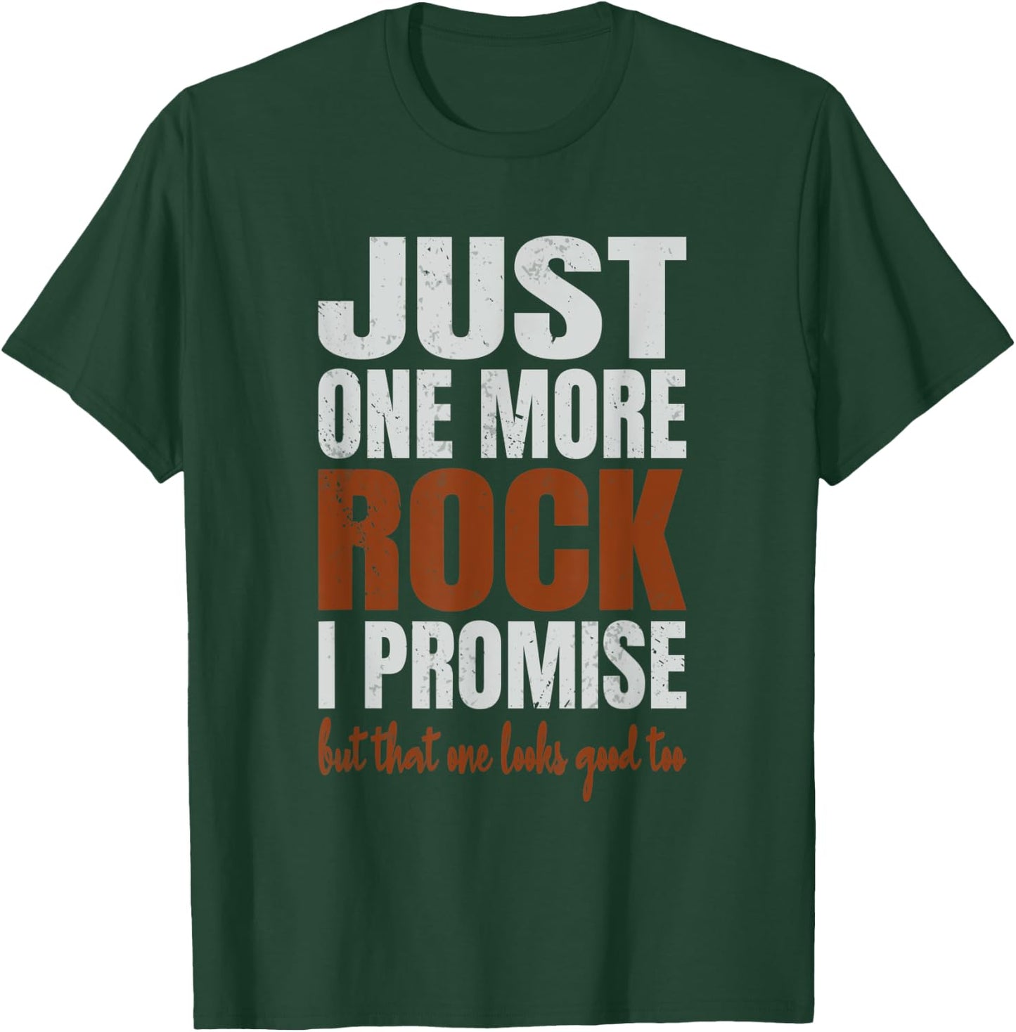 Just One More Rock I Promise Funny Rockhounding Geologist T-Shirt - T-Shirt | Forest
