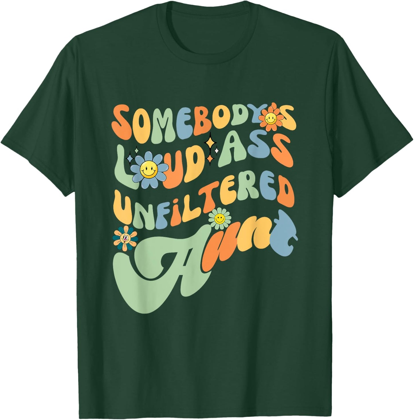 Somebody's Loud Ass Unfiltered Aunt Retro Groovy Flower T-Shirt - T-Shirt | Forest