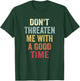 Don't Threaten Me With A Good Time Funny Sarcastic Quotes T-Shirt - T-Shirt | Forest