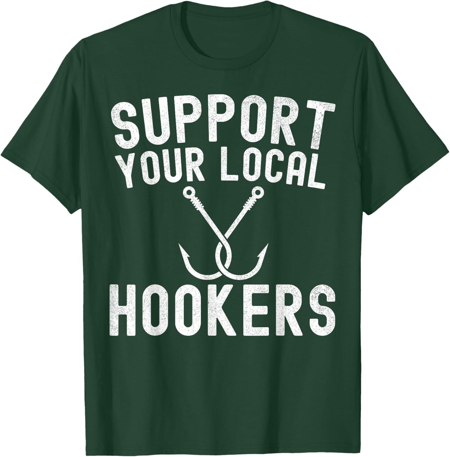 Support Your Local Hookers Fishing Fisherman T-Shirt - T-Shirt | Forest