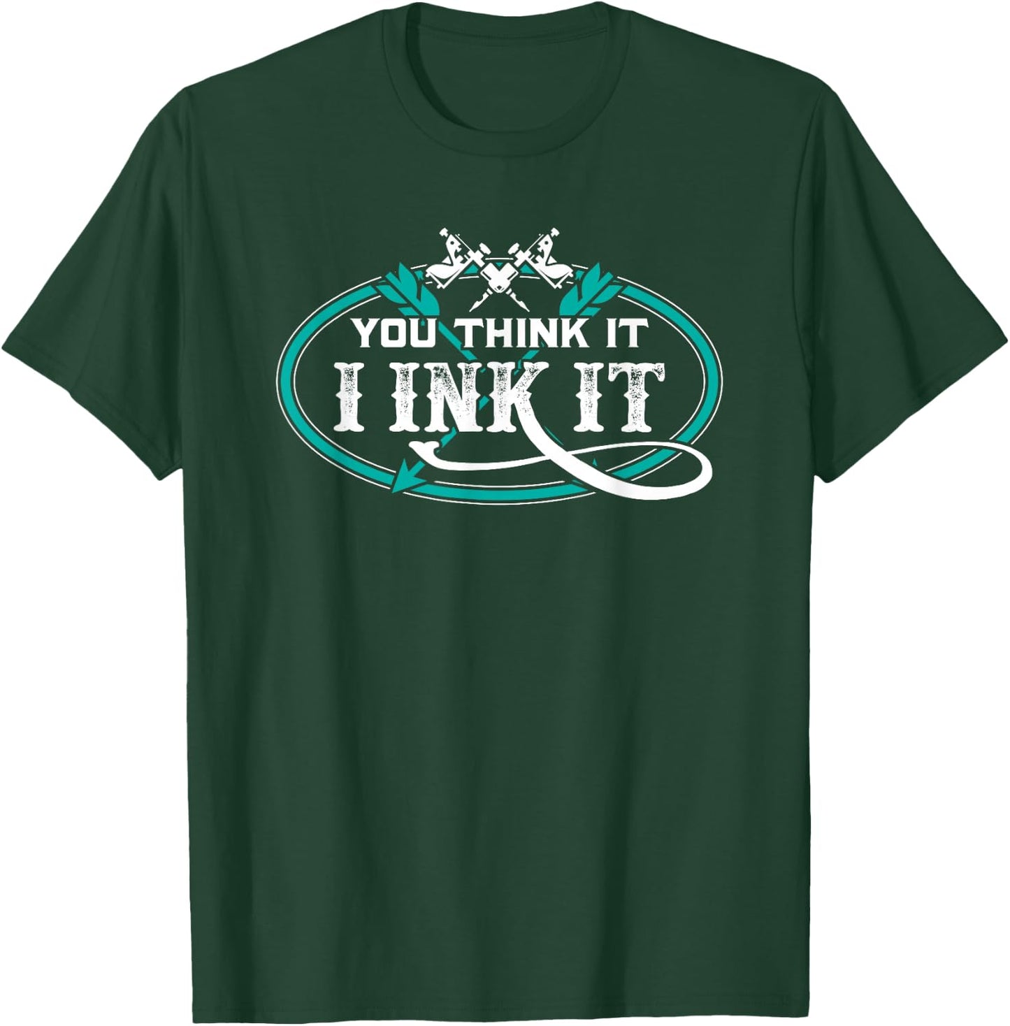 Tattoo Artist You Think It I Ink It T-Shirt - T-Shirt | Forest