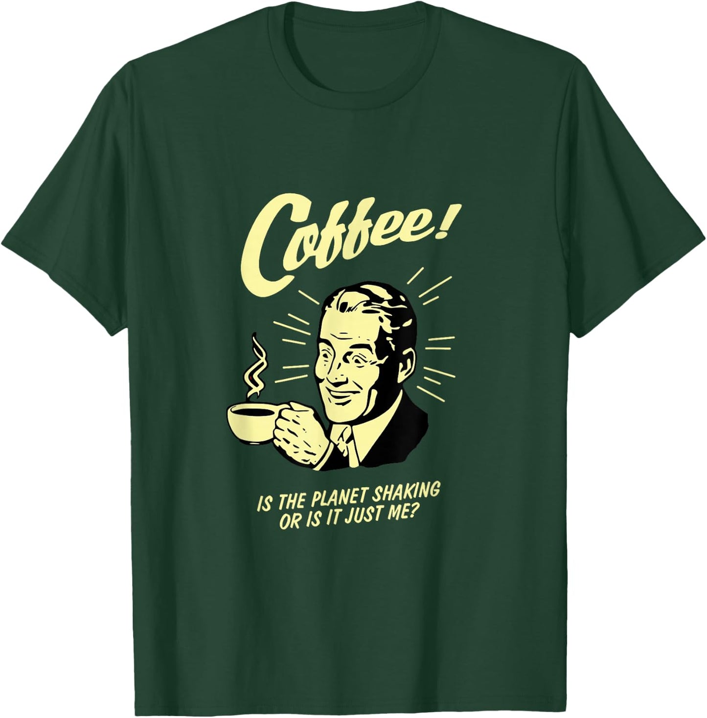 Coffee Lover, Is the planet shaking or is it just me? T-Shirt - T-Shirt | Forest
