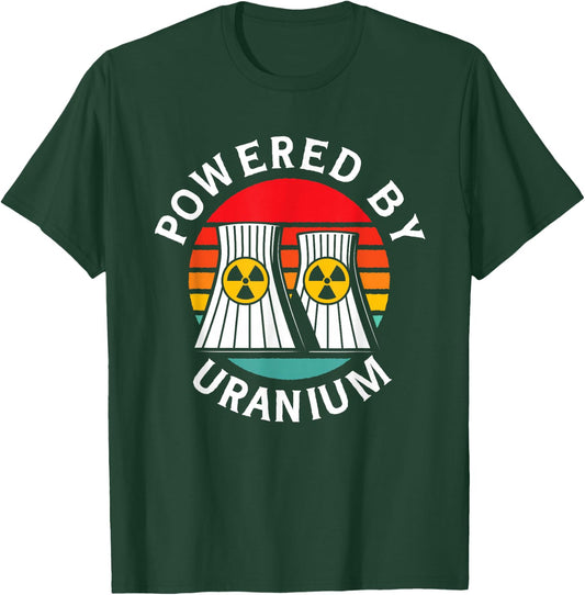 Powered By Uranium Uranium Energy Nuclear Engineer T-Shirt - T-Shirt | Forest