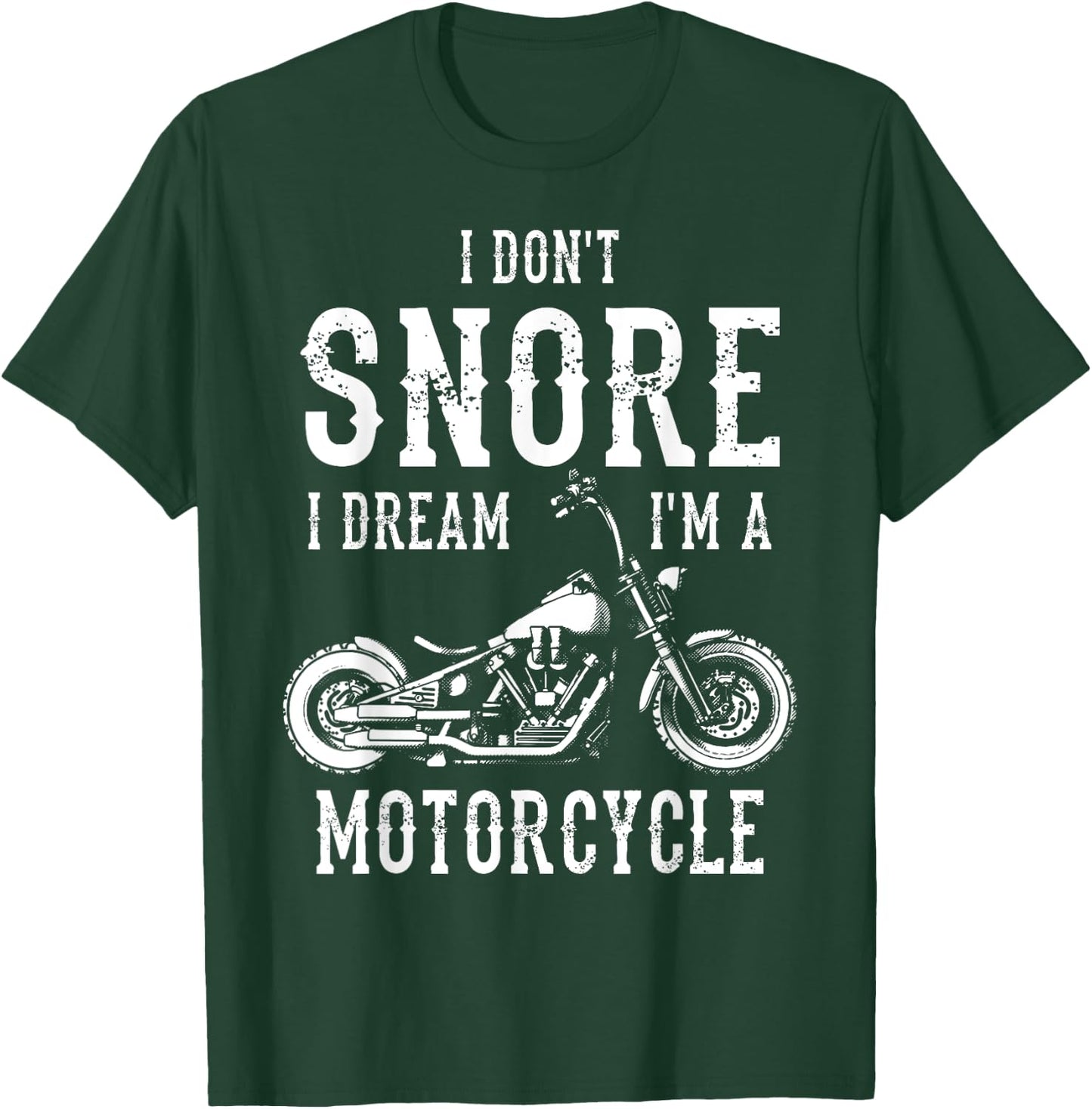 I Don't Snore I Dream I'm A Motorcycle Biker Motorbiker T-Shirt - T-Shirt | Forest