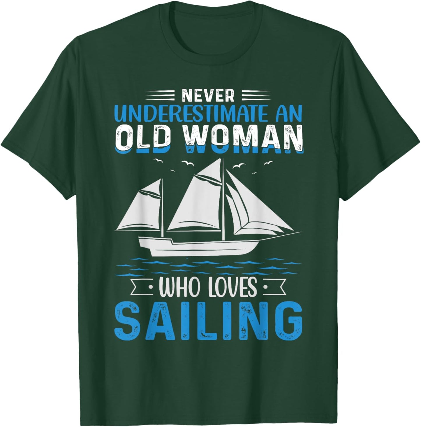 Never Underestimate An Old Woman Who Loves Sailing T-Shirt - T-Shirt | Forest