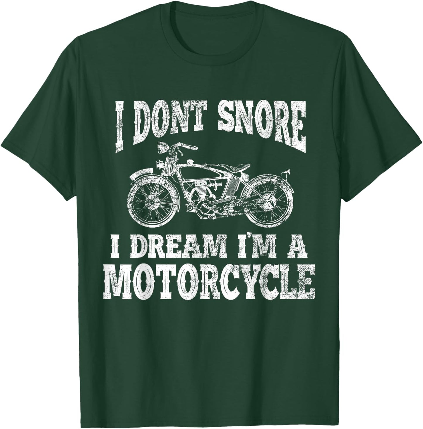I don't snore, I dream, I am a motorcycle T-Shirt - T-Shirt | Forest