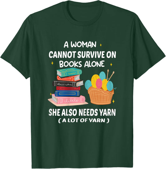 A Woman Cannot Survive On Books Alone She Also Needs Yarn T-Shirt - T-Shirt | Forest