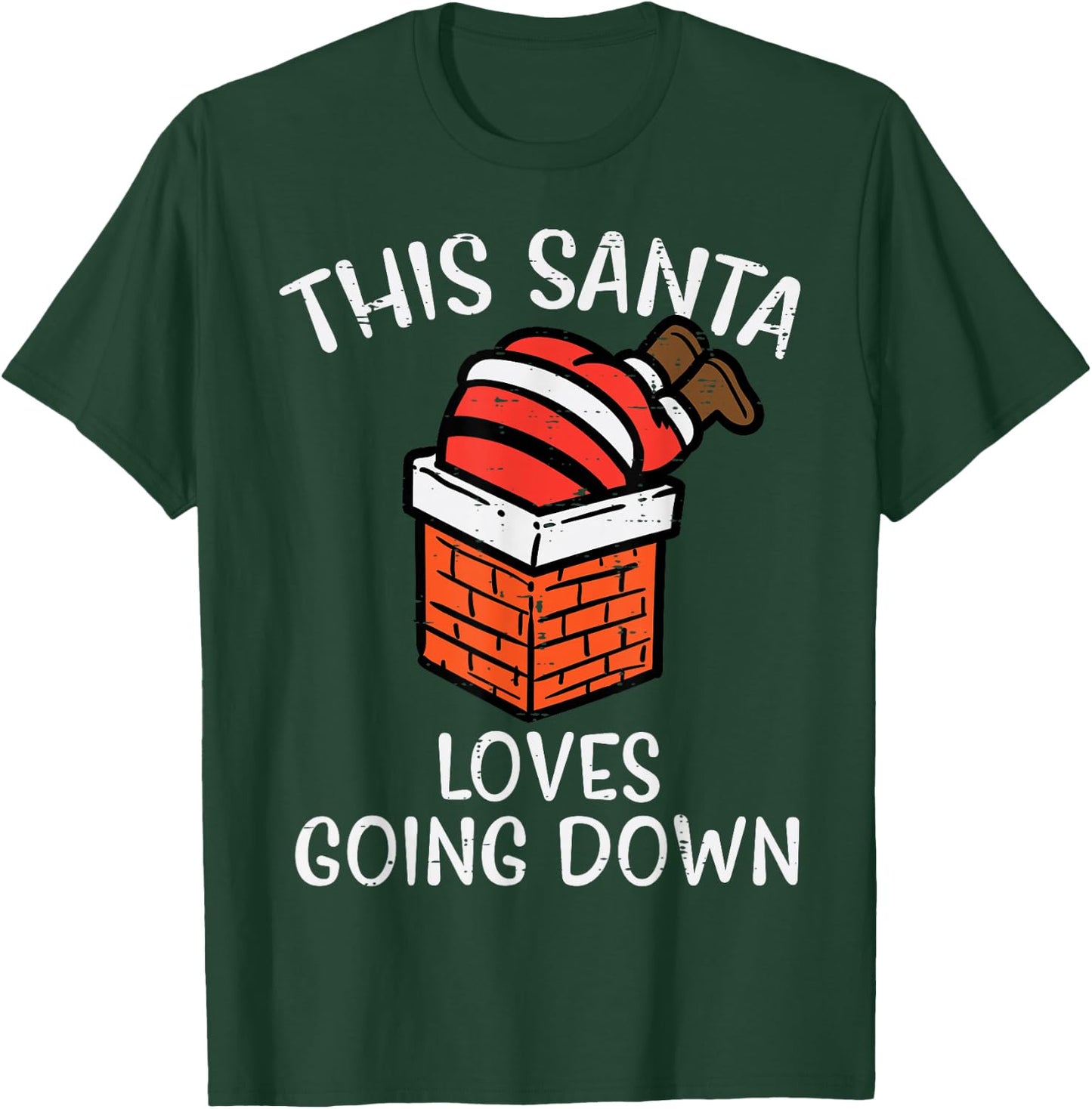Christmas Santa Loves Going Down Chimney Funny Xmas Dad Men T-Shirt - T-Shirt | Forest