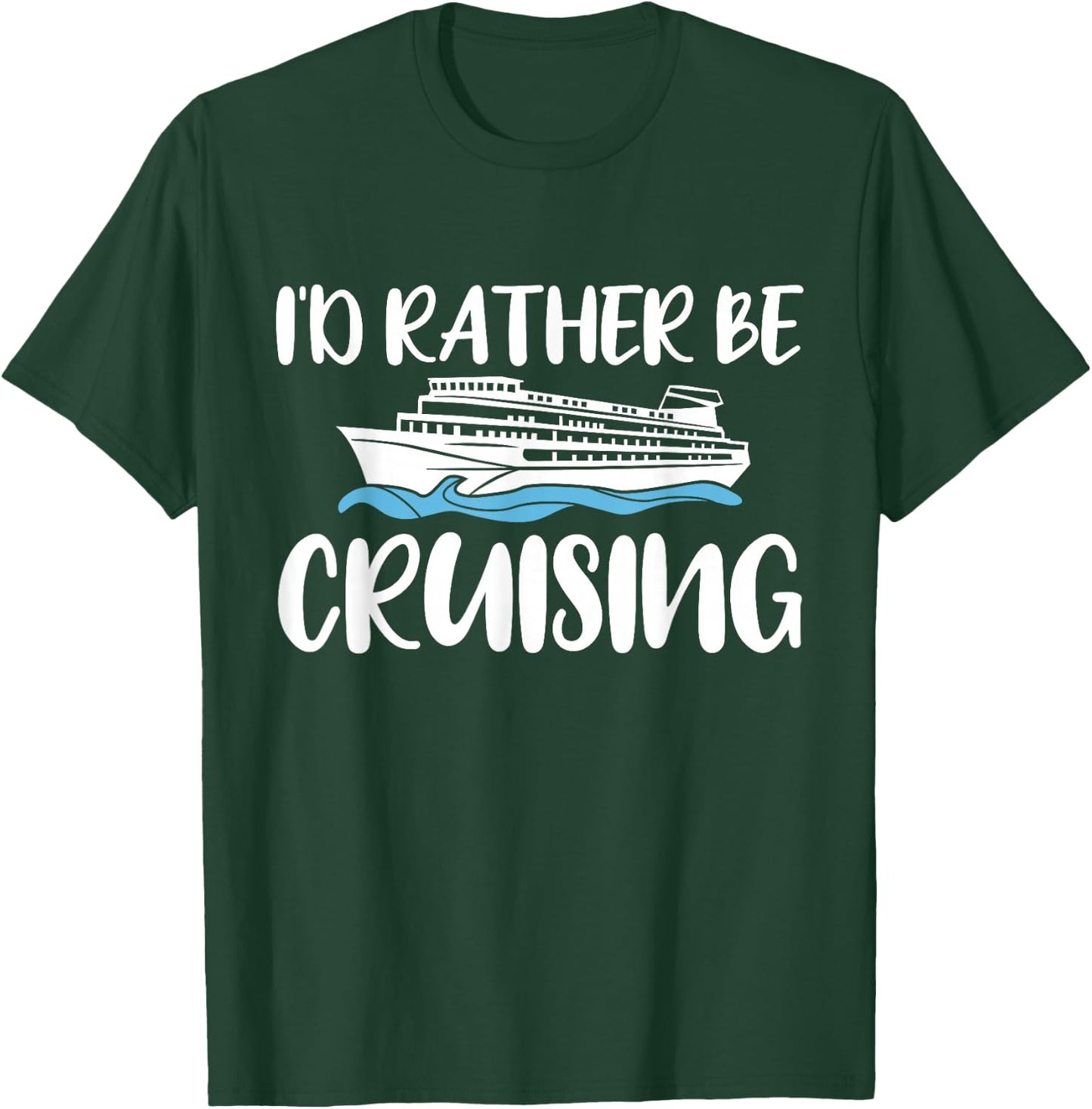 Id Rather Be Cruising Cruise T-Shirt - T-Shirt | Forest