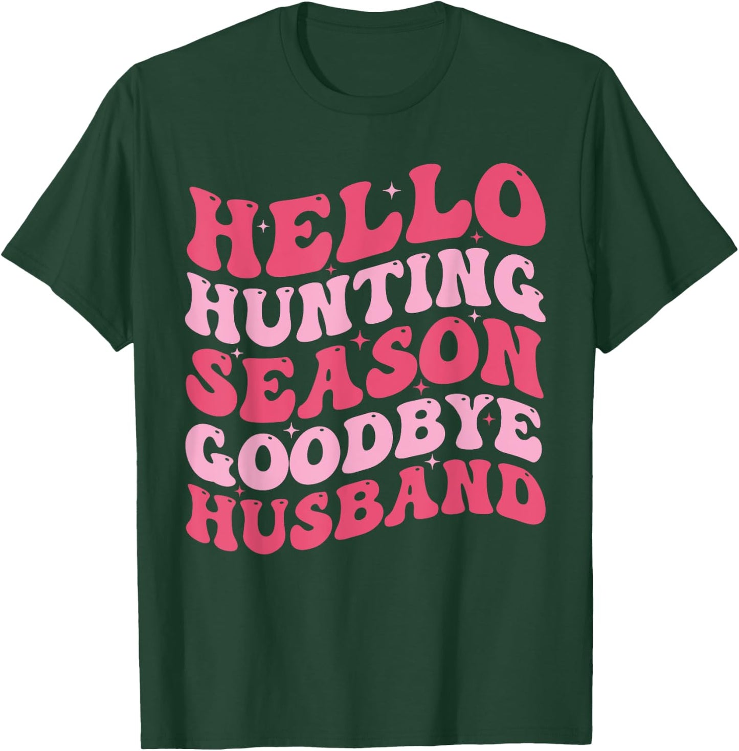 Hello Hunting Season Goodbye Husband Funny Deer Hunting Wife T-Shirt - T-Shirt | Forest