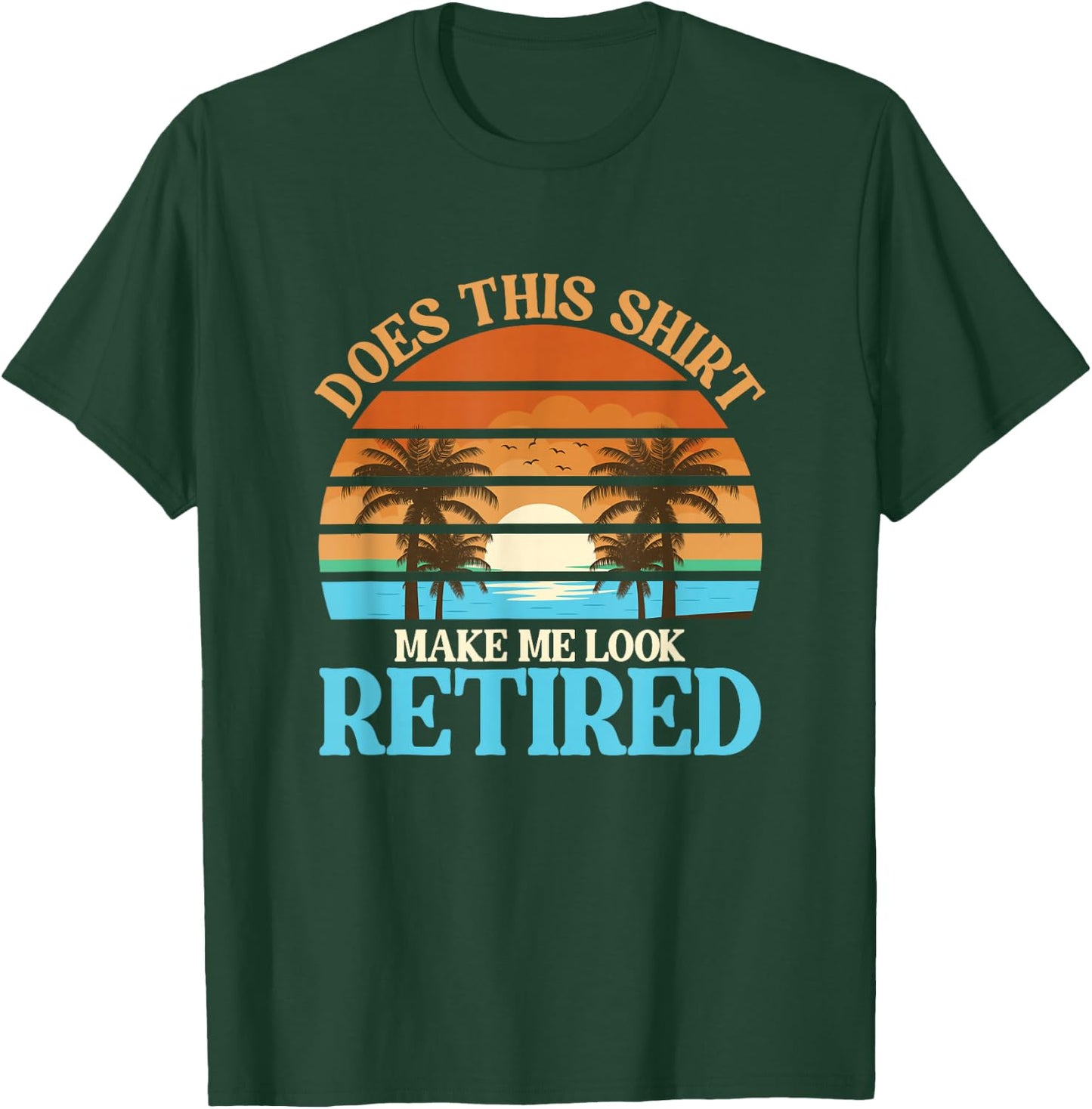 Funny Does This Outfit Make Me Look Retired | Retirement T-Shirt - T-Shirt | Forest
