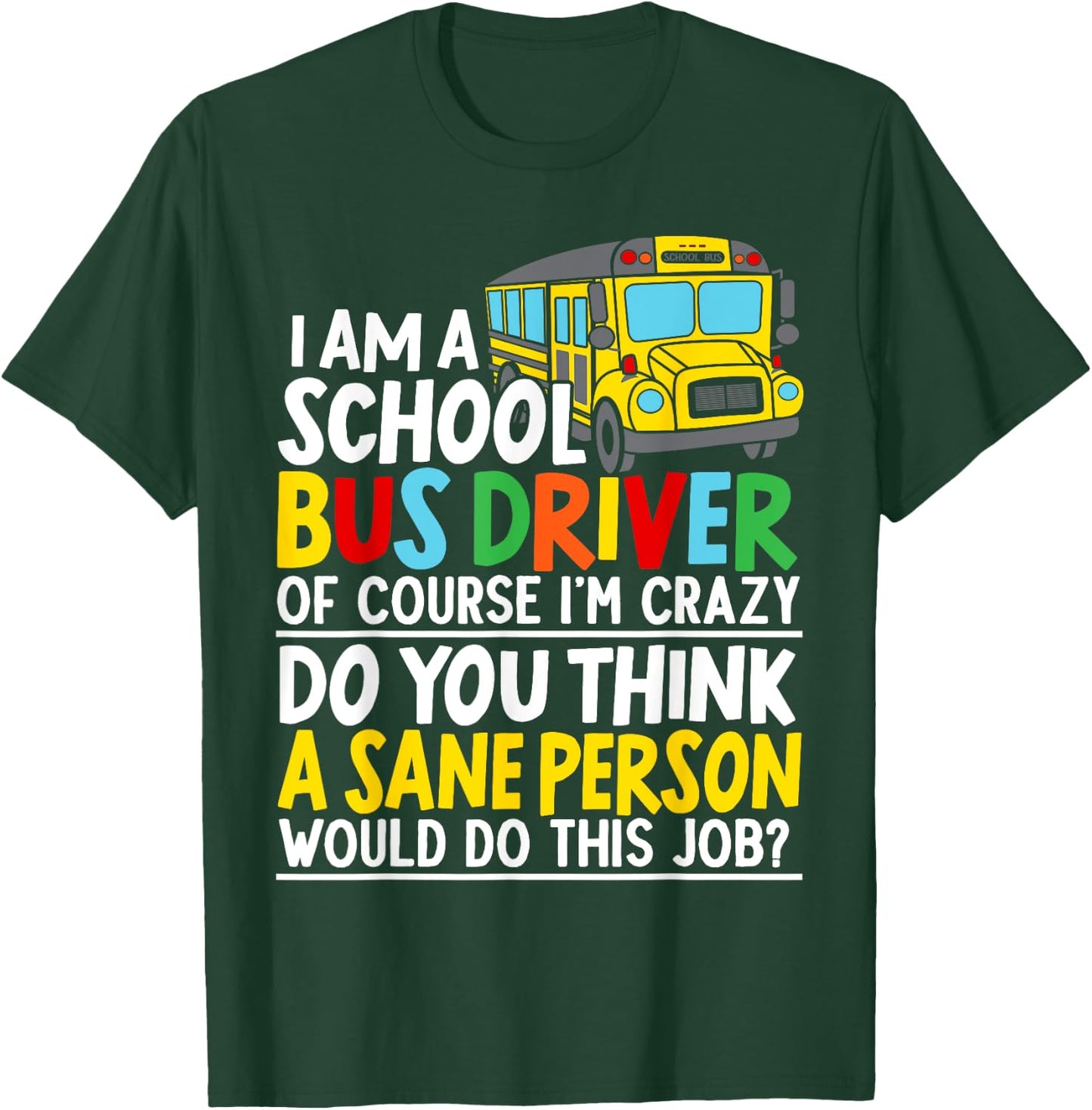 I Am A School Bus Driver Student Delivery Specialist T-Shirt - T-Shirt | Forest