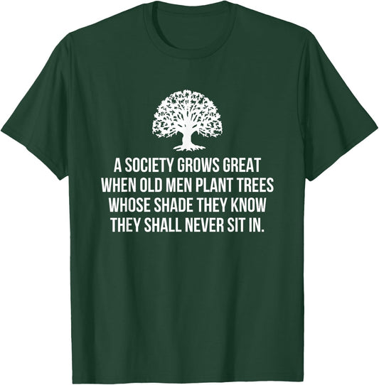 A Society Grows Great When Old Men Plant Trees Whose Shade T-Shirt - T-Shirt | Forest