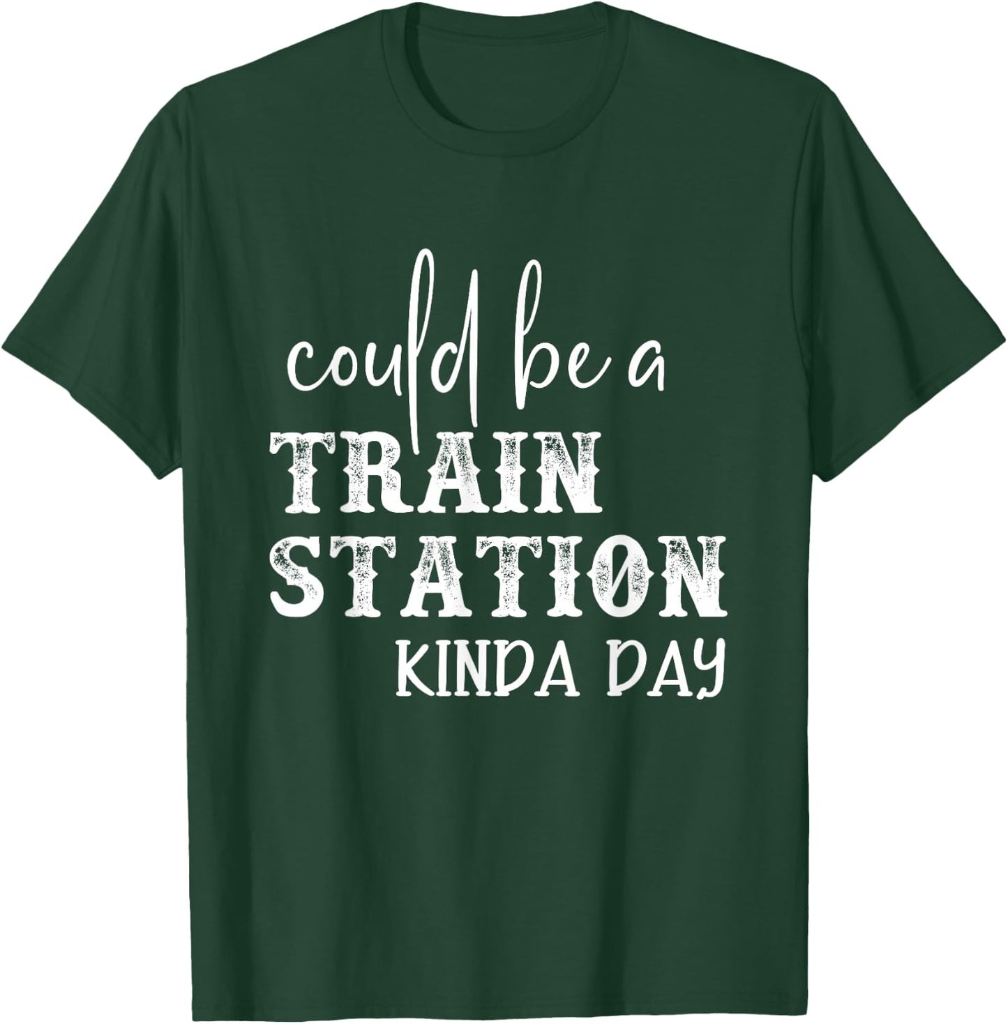 Could Be A Train Station Kinda Day T-Shirt - T-Shirt | Forest