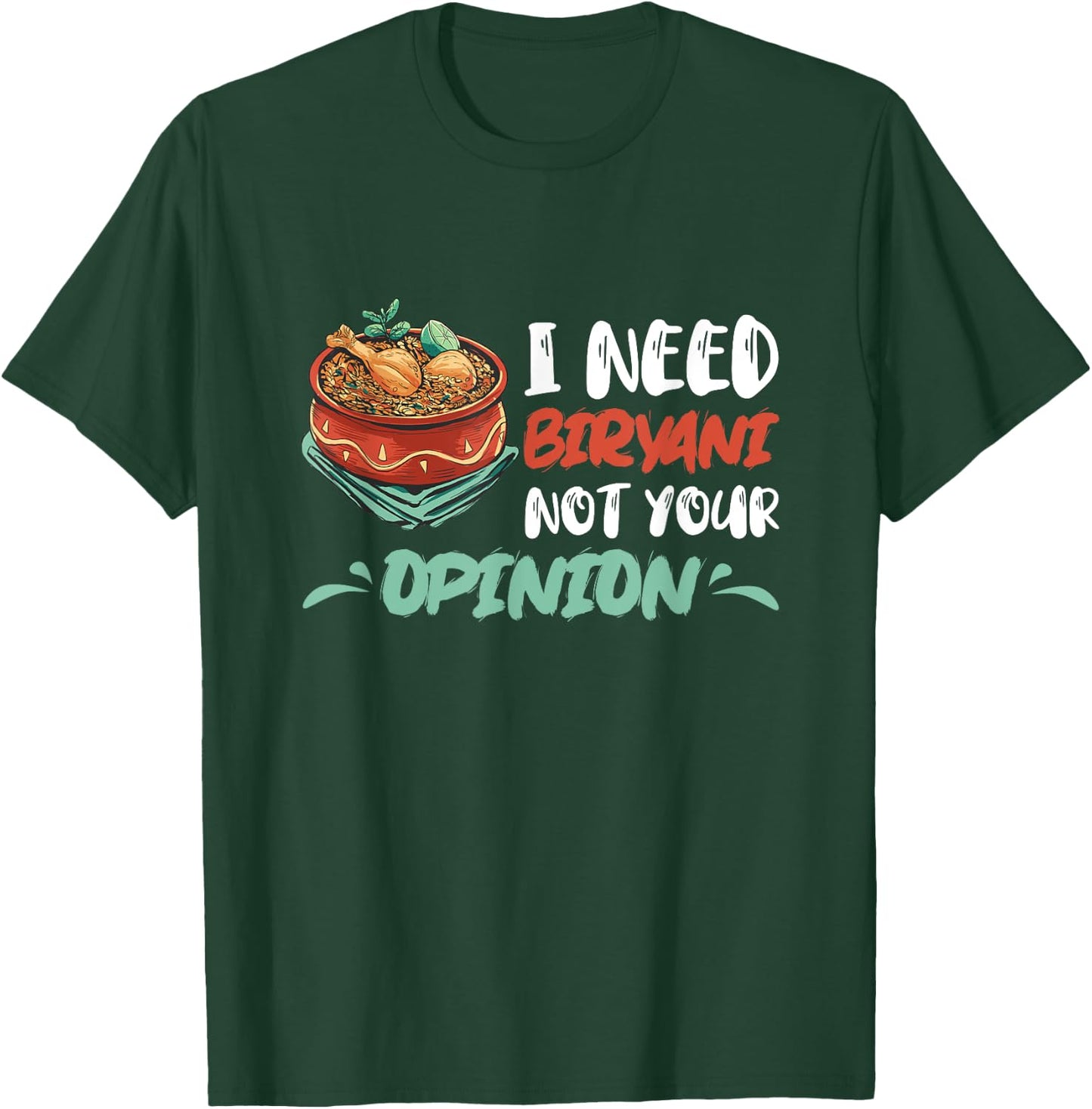 Biryani I Need Biryani Not Your Opinion Chicken Dum Pot T-Shirt - T-Shirt | Forest
