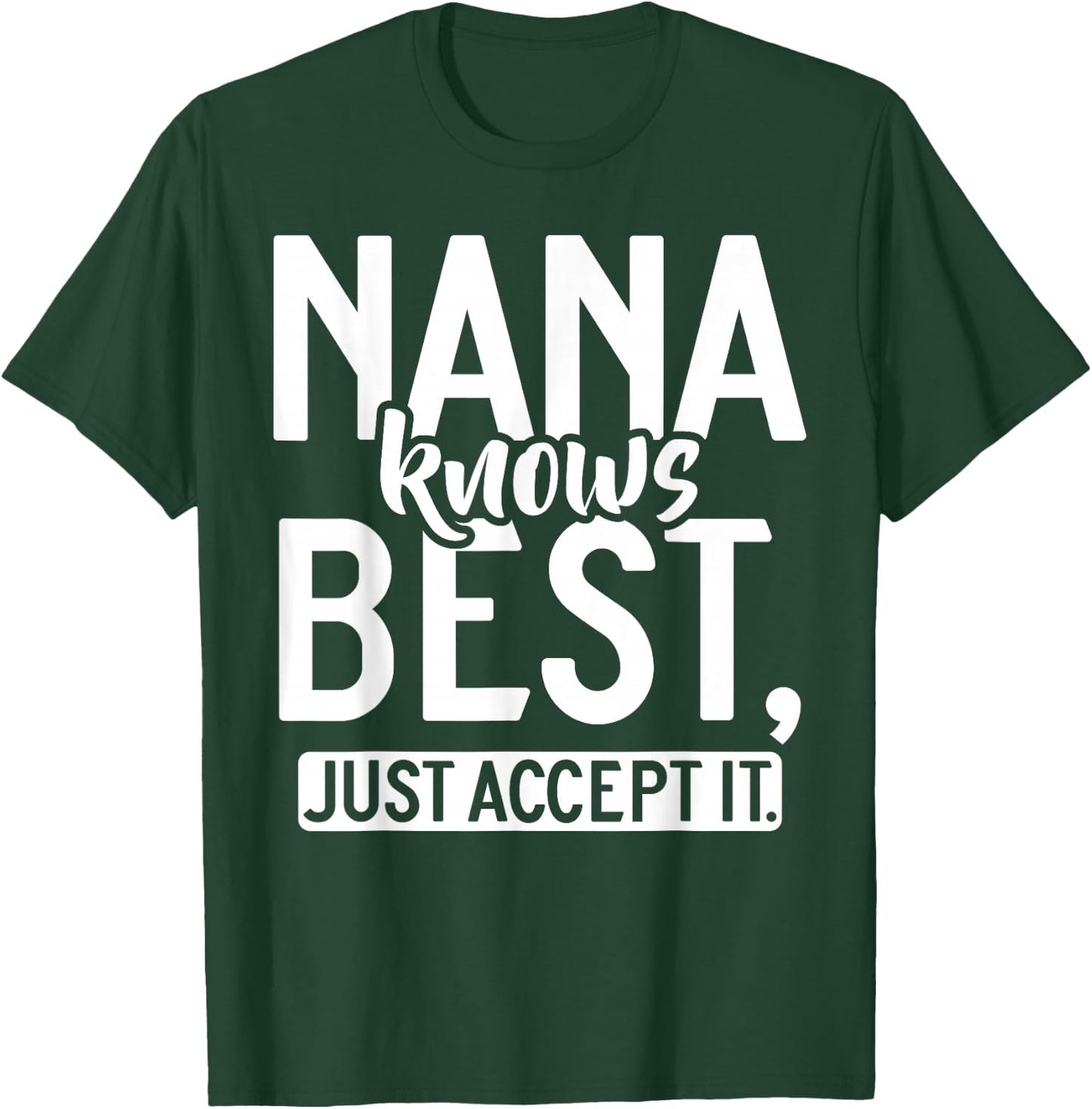 Nana knows best just accept it Nana T-Shirt - T-Shirt | Forest