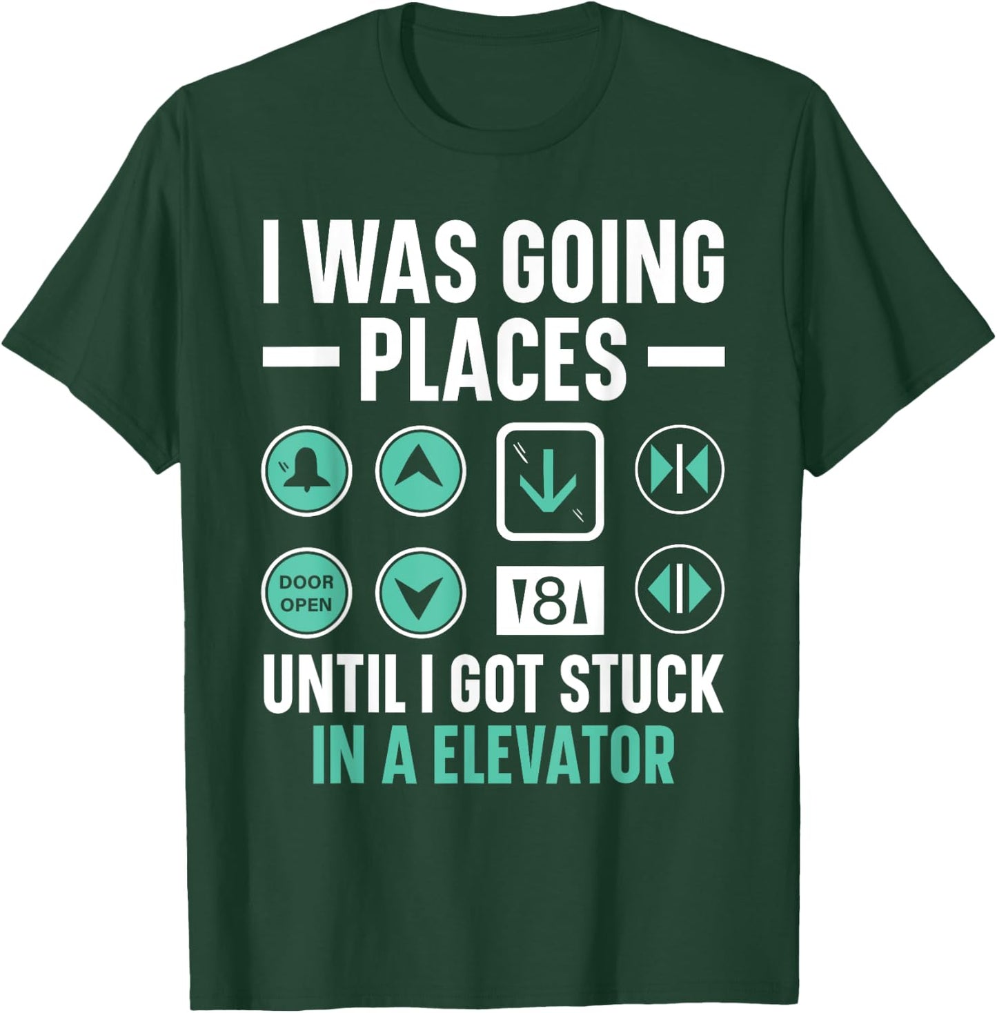 I Was Going Places Until I Got Stuck In A Elevator T-Shirt - T-Shirt | Forest