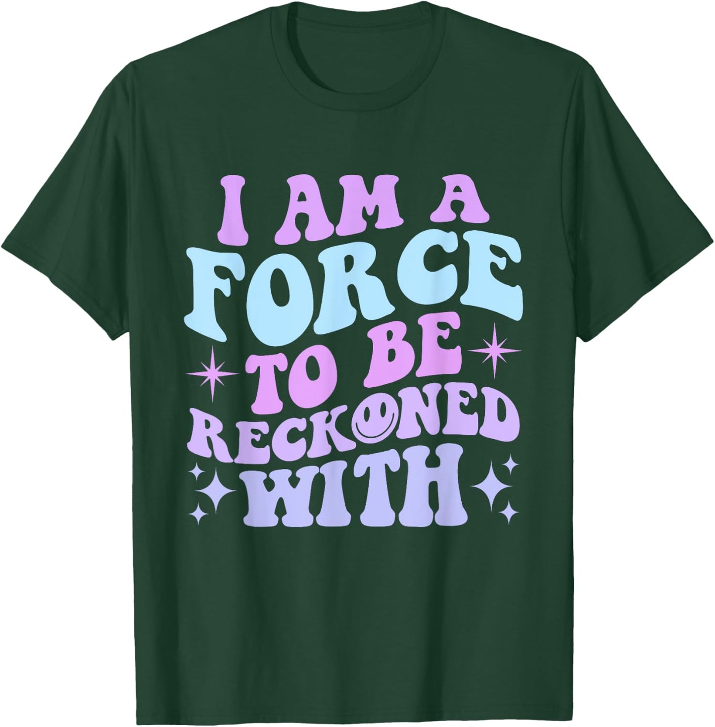 I Am A Force To Be Reckoned With Quote T-Shirt - T-Shirt | Forest