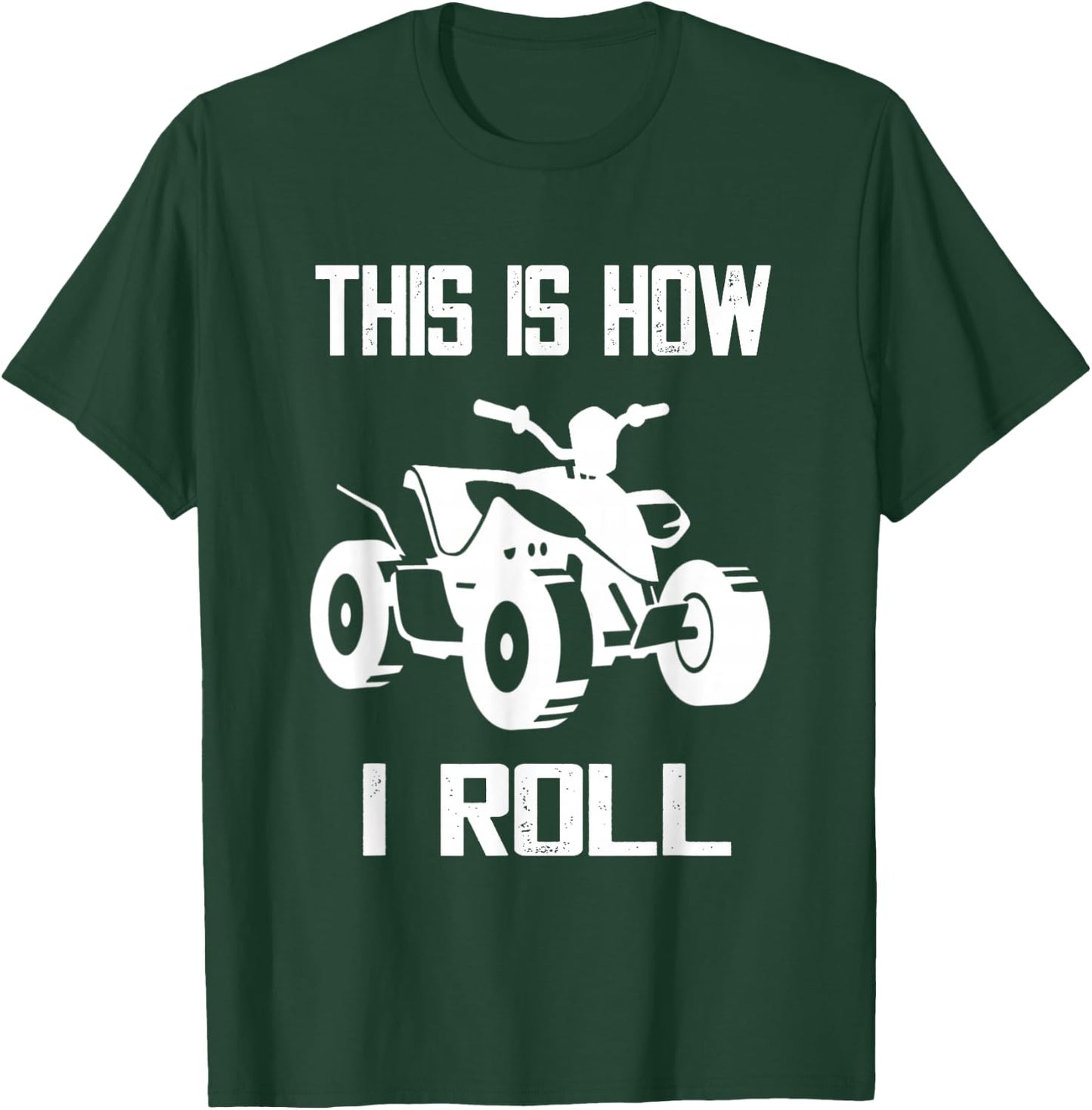 This Is How I Roll Four Wheeler ATV Off Road Quad Biker Quad T-Shirt - T-Shirt | Forest