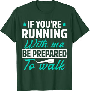 If You're Running With Me Be Prepared To Walk Funny Marathon T-Shirt - T-Shirt | Forest