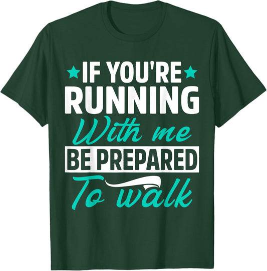 If You're Running With Me Be Prepared To Walk Funny Marathon T-Shirt - T-Shirt | Forest