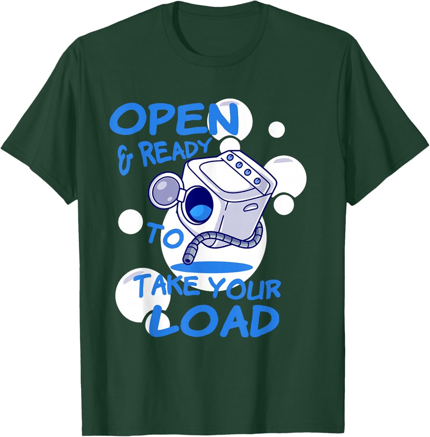 OPEN AND READY TO TAKE YOUR LOAD Washing Machine Humor T-Shirt - T-Shirt | Forest