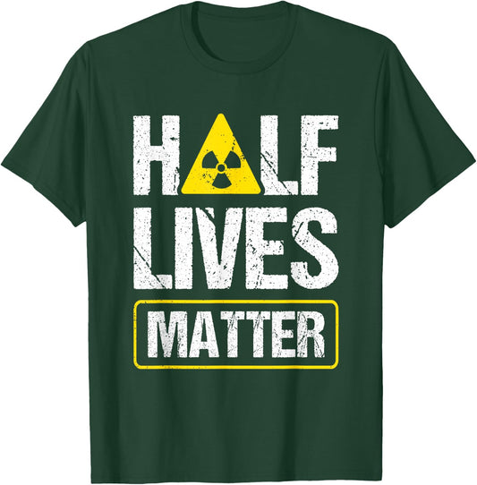 Half-Lives Matter Nuclear Fusion Engineer Radioactive T-Shirt - T-Shirt | Forest