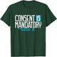 Consent is Mandatory Sexual Assault Awareness T-Shirt - T-Shirt | Forest