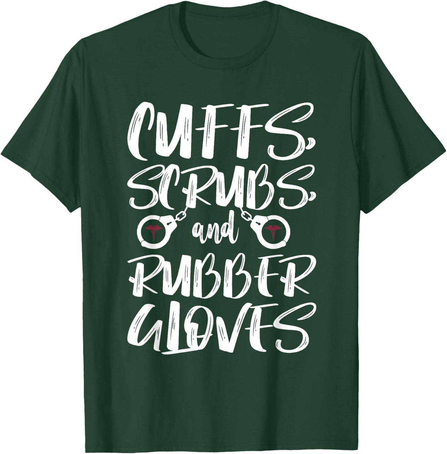 Cuffs Scrubs & Rubber Gloves Correctional Nurse T-Shirt - T-Shirt | Forest