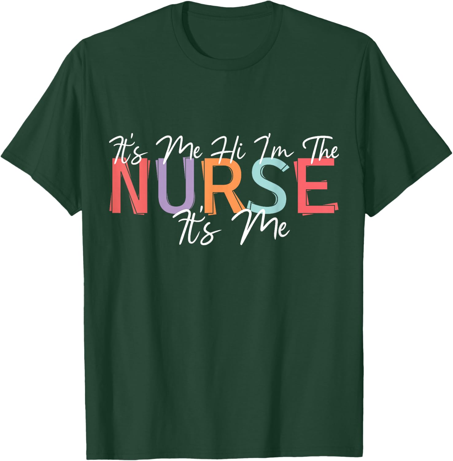 Nursing humor Its Me Hi I'm The Nurse RN ER NICU LPN T-Shirt - T-Shirt | Forest