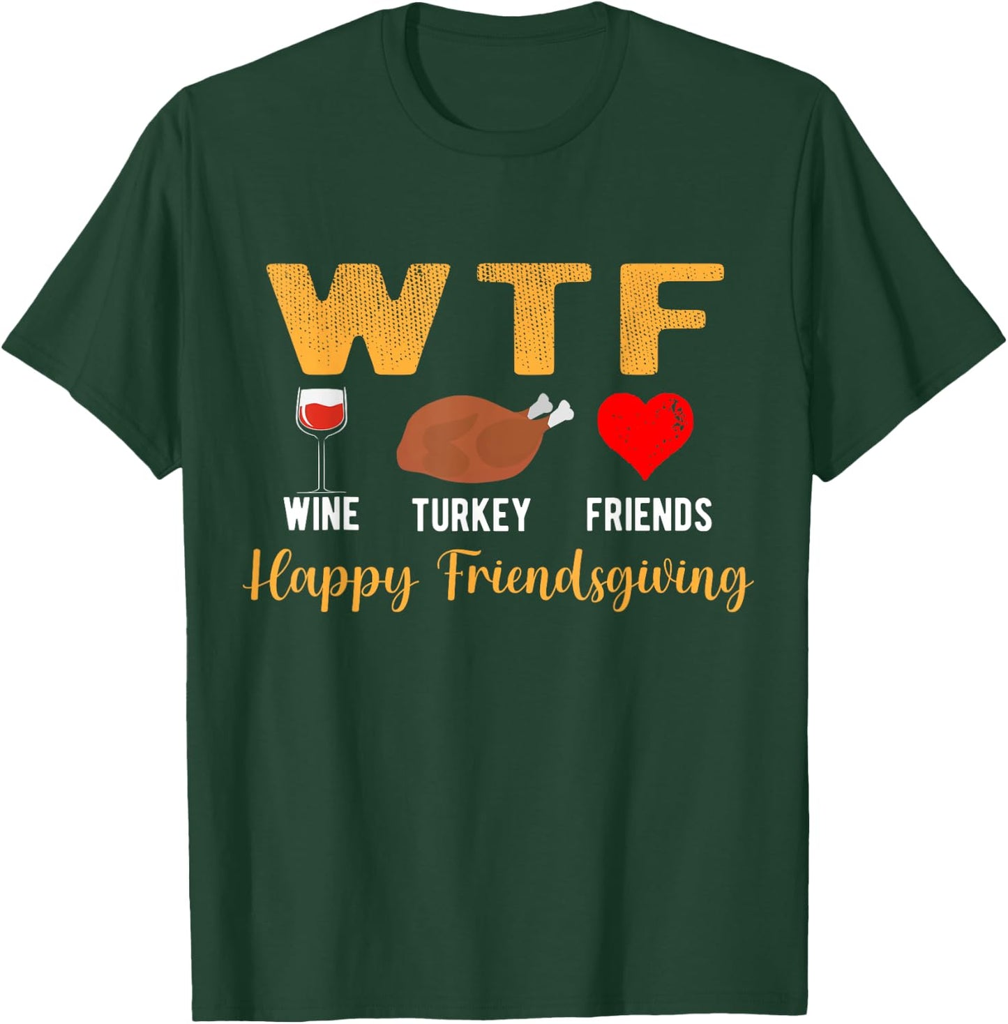 WTF Wine Turkey Family Friendsgiving Friends Thanksgiving T-Shirt - T-Shirt | Forest