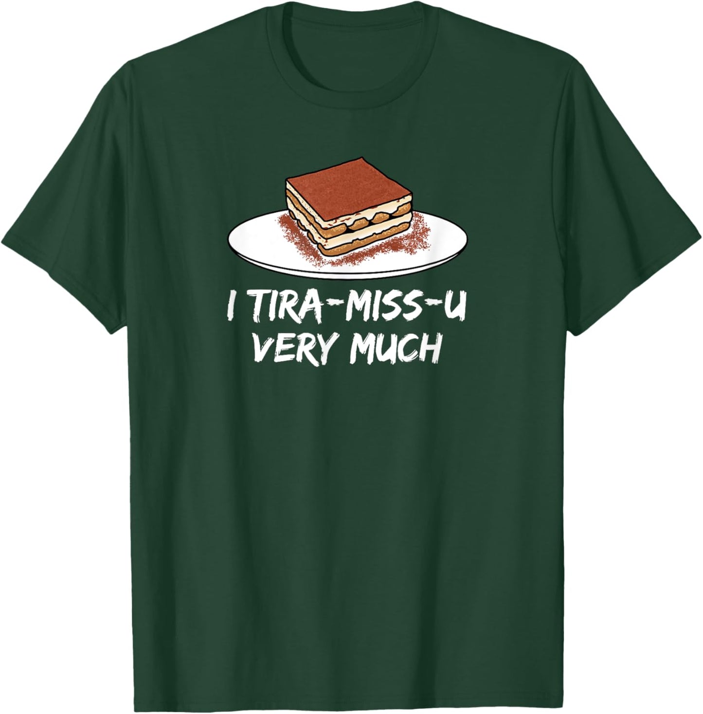 I Tira-miss-u very much - sweet Italian mascarpone dessert T-Shirt - T-Shirt | Forest