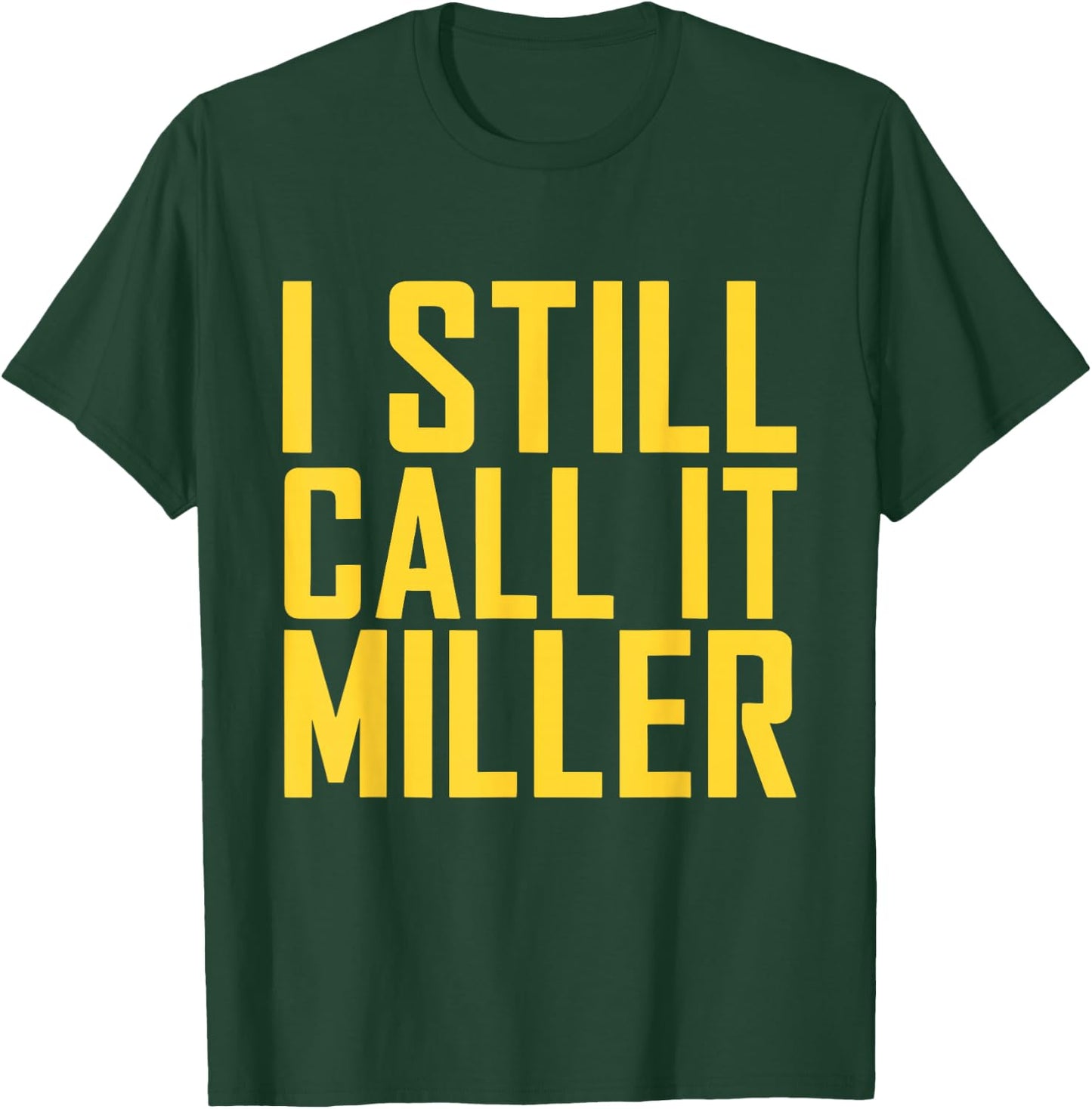 I Still Call It Miller T-Shirt - T-Shirt | Forest