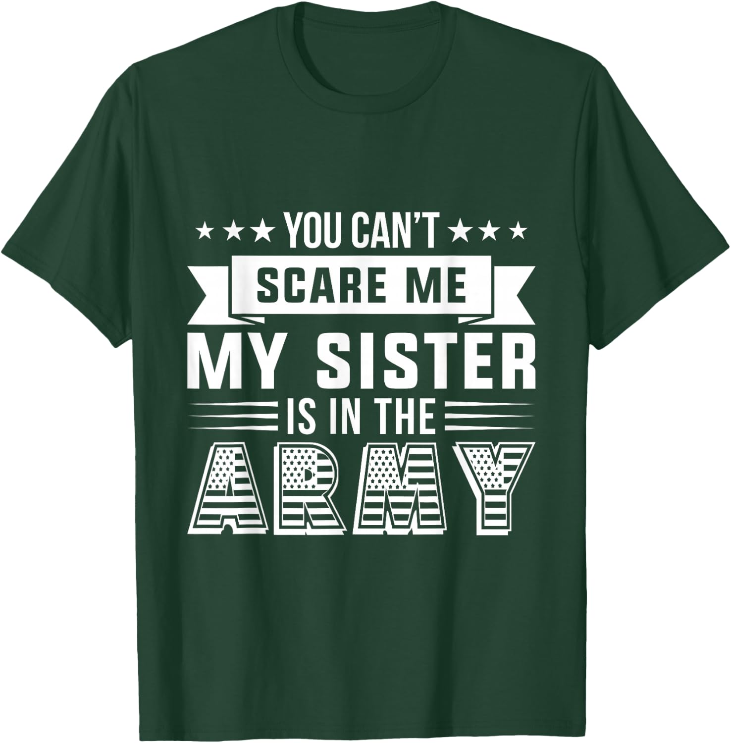 You Can't Scare Me My Sister Is In The Army Military T-Shirt - T-Shirt | Forest