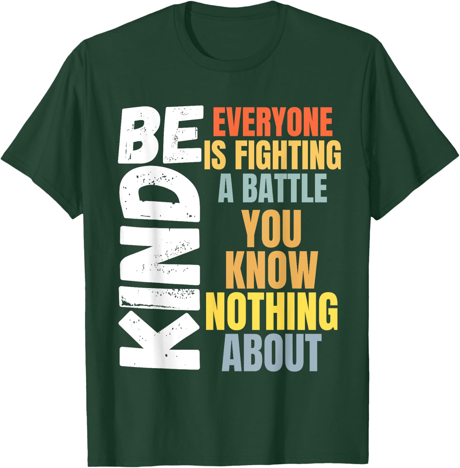 Be kind Everyone is fighting a battle You Know Nothing about T-Shirt - T-Shirt | Forest