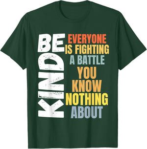 Be kind Everyone is fighting a battle You Know Nothing about T-Shirt - T-Shirt | Forest