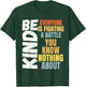 Be kind Everyone is fighting a battle You Know Nothing about T-Shirt - T-Shirt | Forest