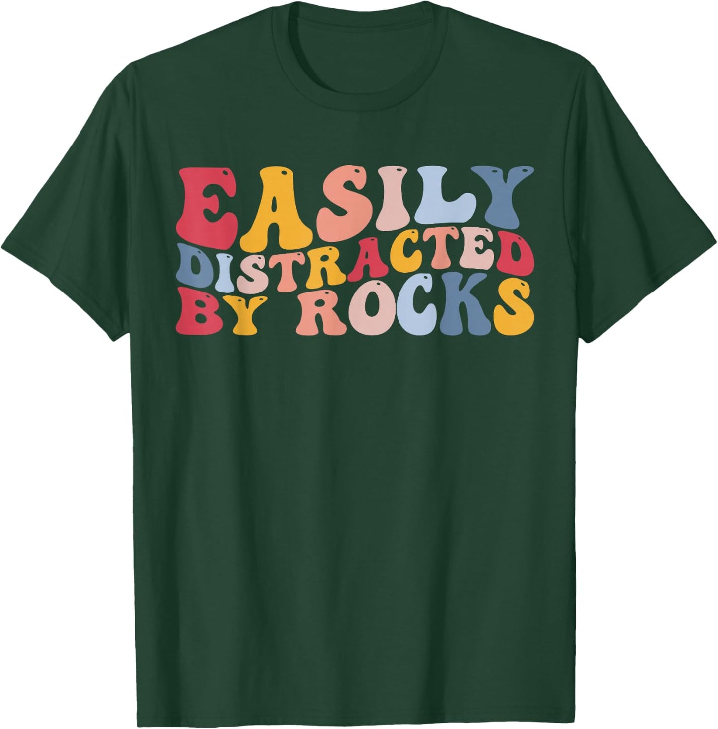 Rockhounding Geology Geologist Easily Distracted by Rocks T-Shirt - T-Shirt | Forest