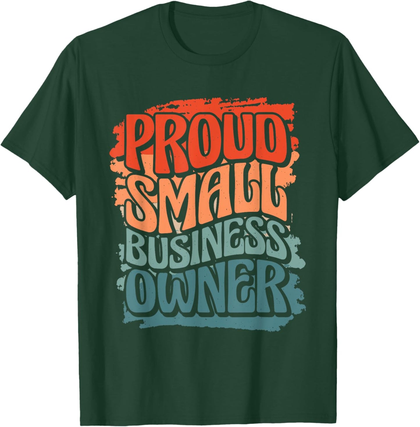 Proud Small Business Owner, Business Owner T-Shirt - T-Shirt | Forest