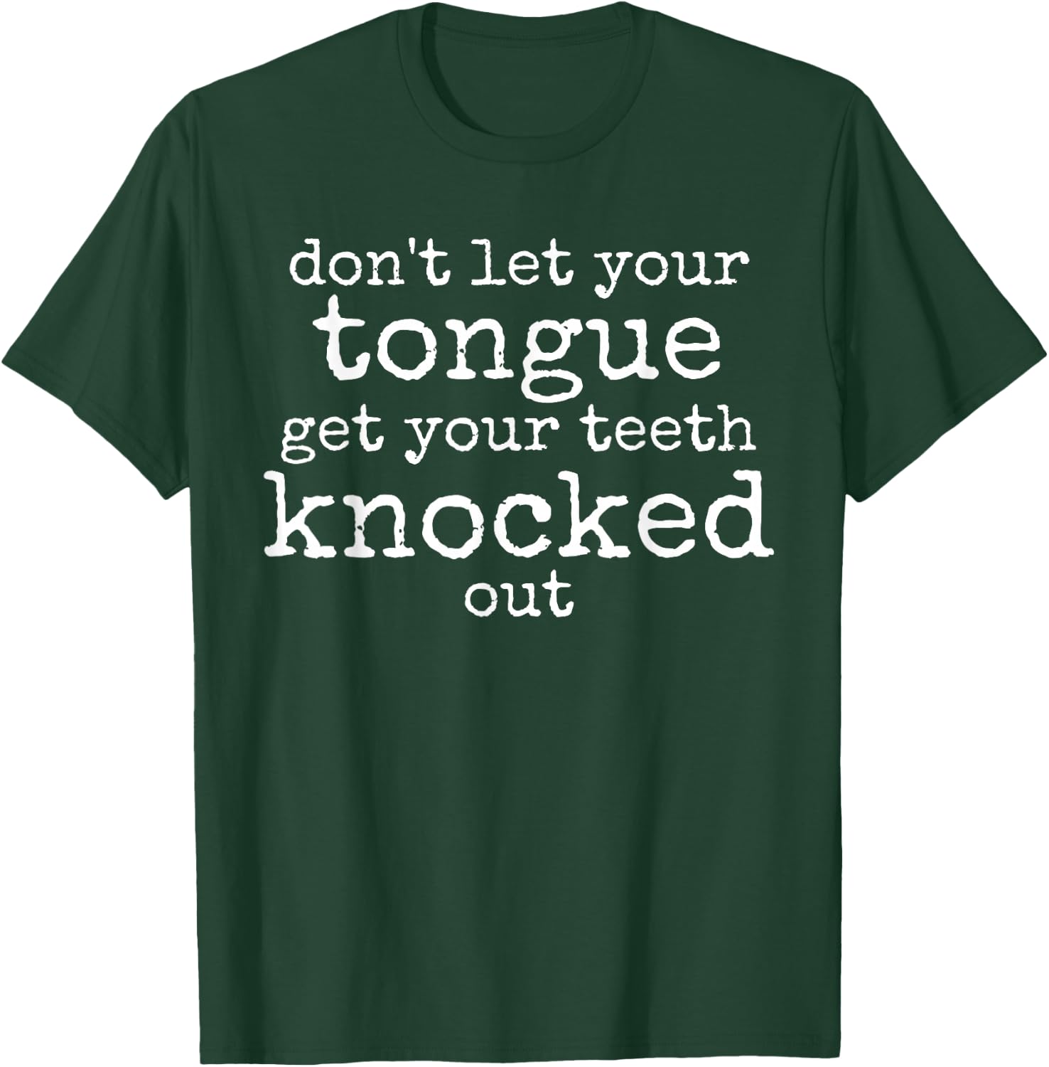 Funny Don't let your Tongue get your Teeth knocked out T-Shirt - T-Shirt | Forest