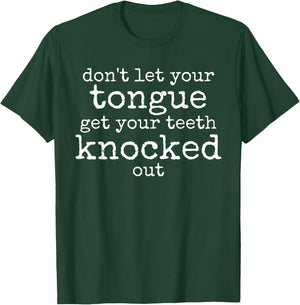 Funny Don't let your Tongue get your Teeth knocked out T-Shirt - T-Shirt | Forest